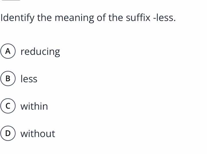 identify the meaning of the suffix -less. a reducing b less c within d …