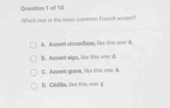 question 1 of 10 which one is the most common french accent? a. accent …