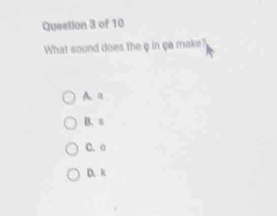 question 3 of 10 what sound does the q in qa make? a. a b. s c. o d. k