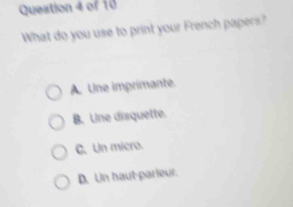 question 4 of 10 what do you use to print your french papers? a. une im…