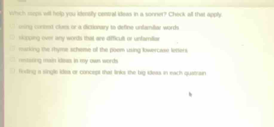 which steps will help you identify central ideas in a sonnet? check all…