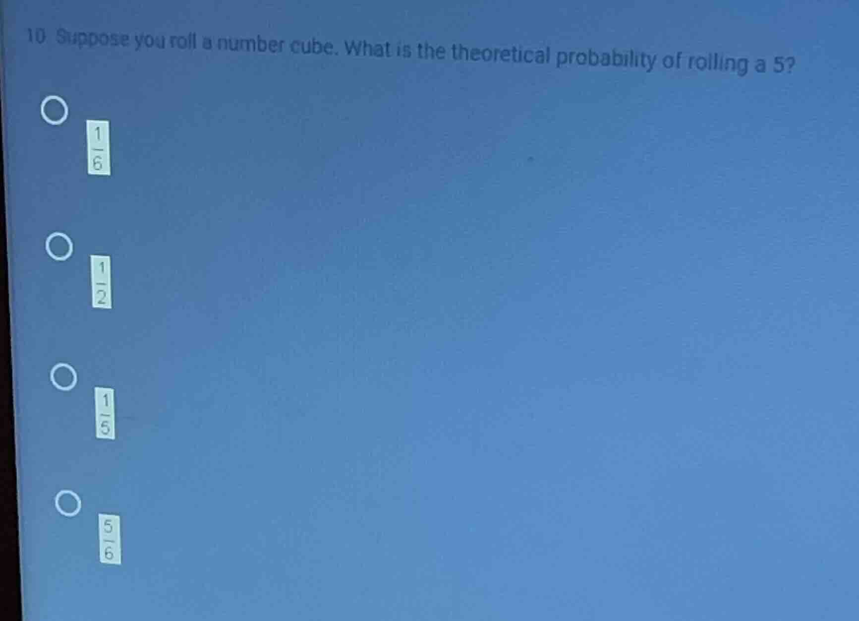 10 suppose you roll a number cube. what is the theoretical probability …