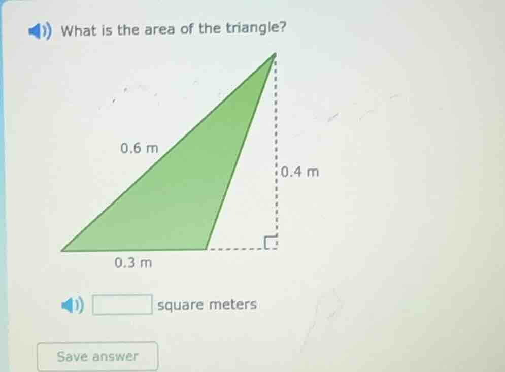 what is the area of the triangle? 0.6 m, 0.4 m, 0.3 m (with a right - a…