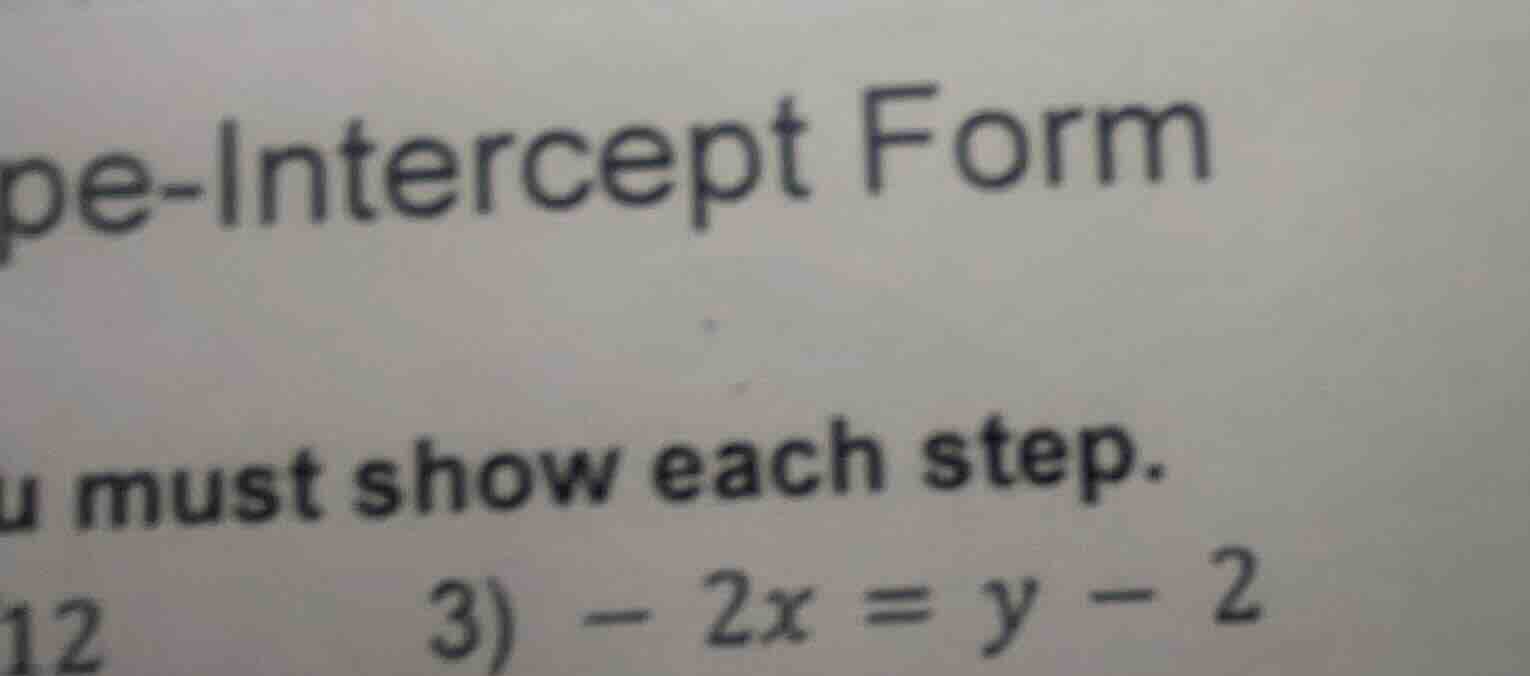 pe-intercept form you must show each step. 12 3) -2x = y - 2