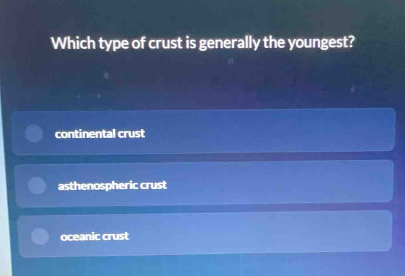 which type of crust is generally the youngest? continental crust asthen…