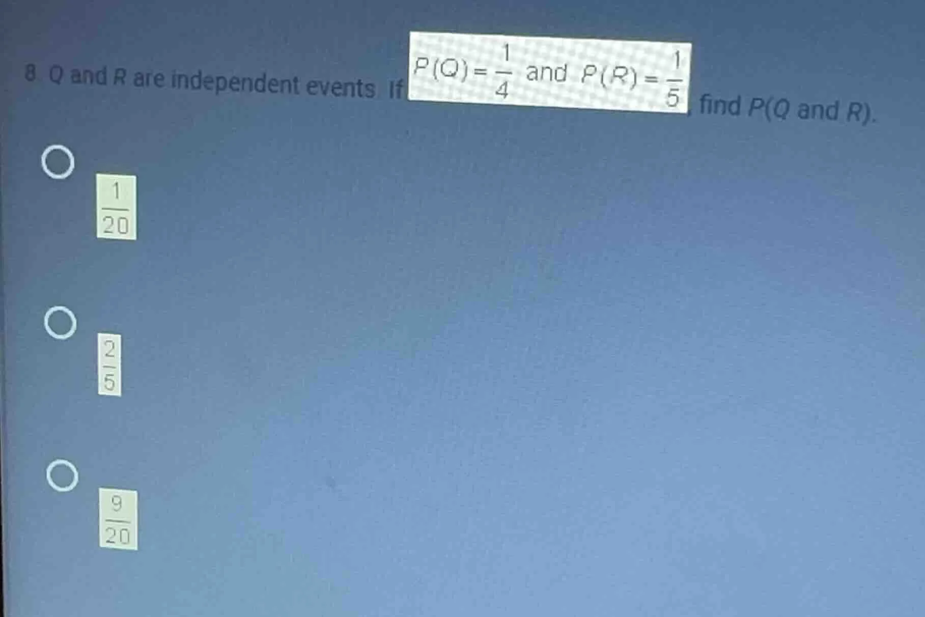 8 q and r are independent events if $p(q) = \\frac{1}{4}$ and $p(r) = \…