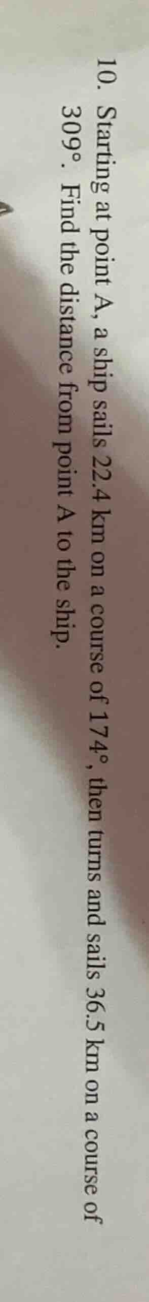 10. starting at point a, a ship sails 22.4 km on a course of 174°, then…