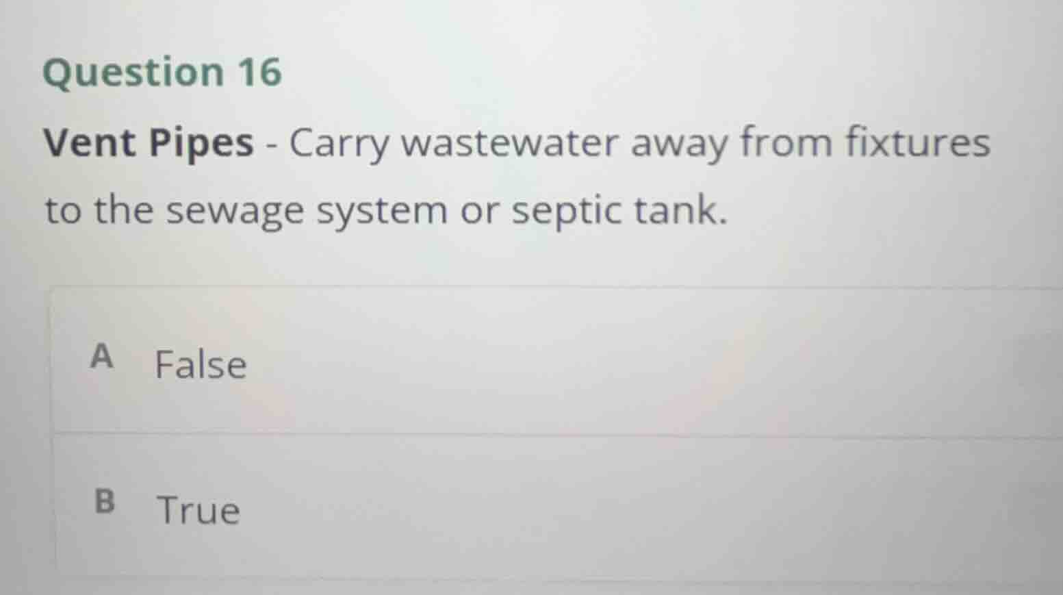 question 16 vent pipes - carry wastewater away from fixtures to the sew…