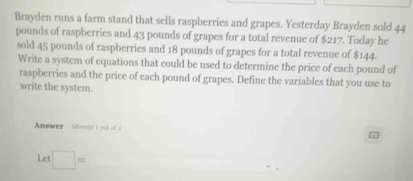 brayden runs a farm stand that sells raspberries and grapes. yesterday …