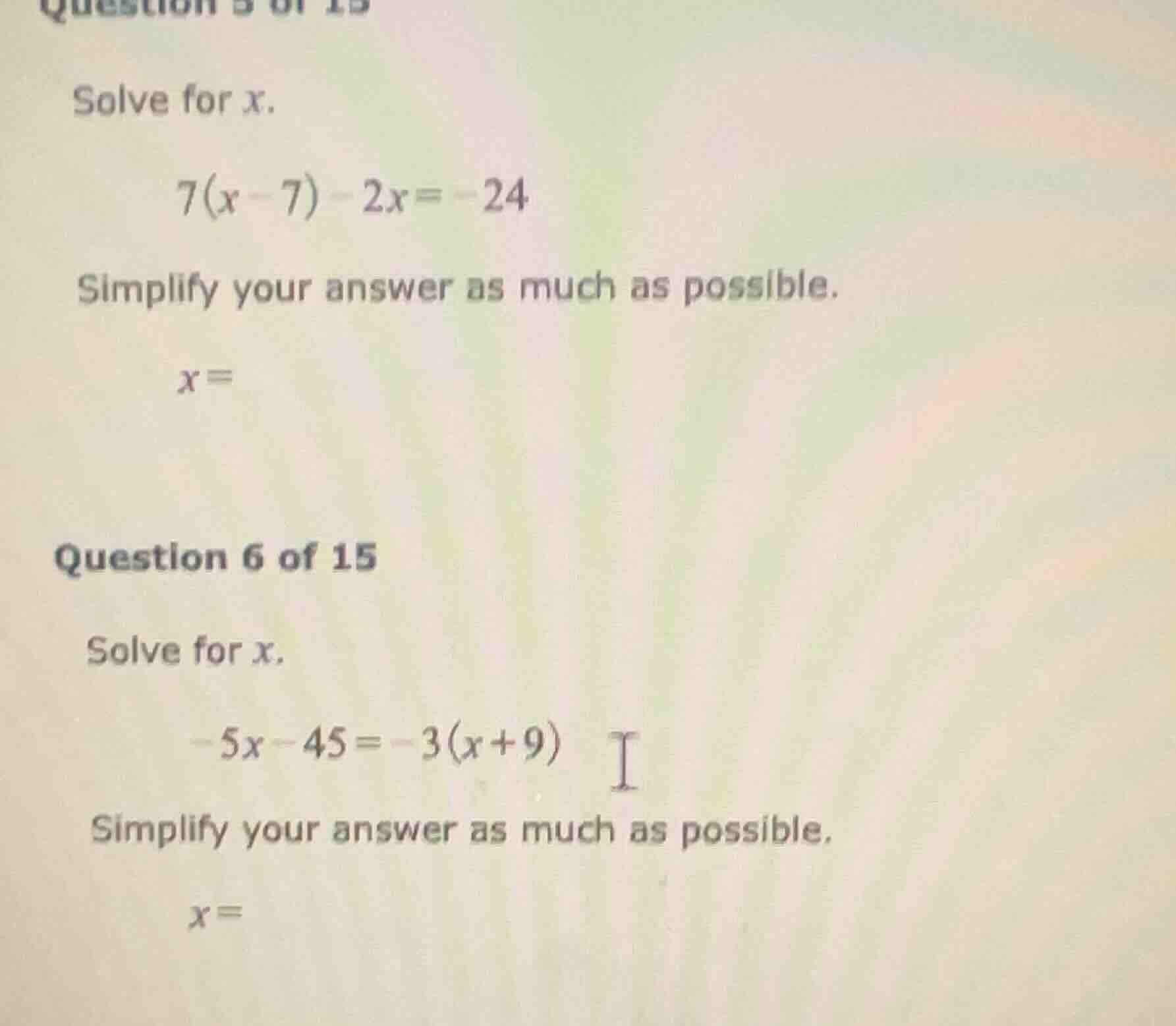 question 5 of 15 solve for x. 7(x - 7) - 2x = -24 simplify your answer …