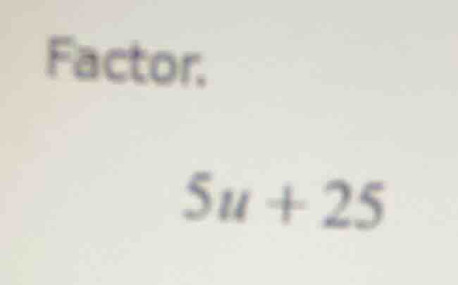 factor. 5u + 25