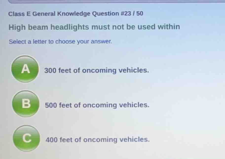 class e general knowledge question #23 / 50 high beam headlights must n…