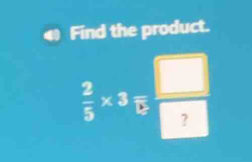 find the product. \\(\frac{2}{5} \\times 3\\) ?