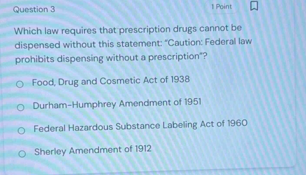 question 3 1 point which law requires that prescription drugs cannot be…