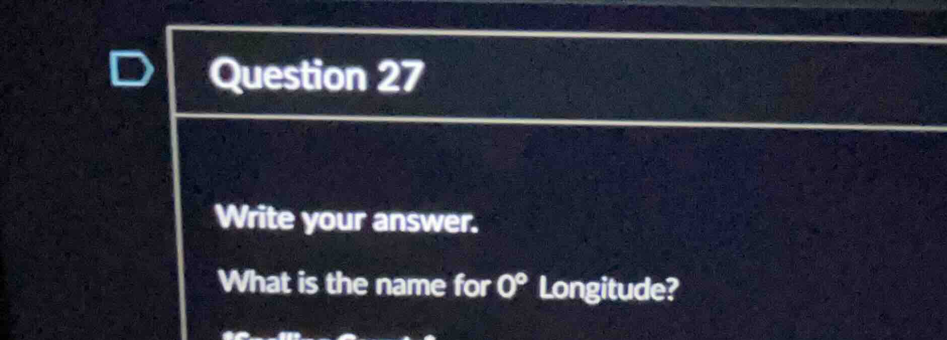 question 27 write your answer. what is the name for 0° longitude?