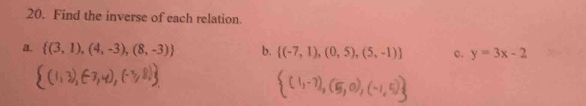 20. find the inverse of each relation. a. {(3, 1), (4, -3), (8, -3)} {(…
