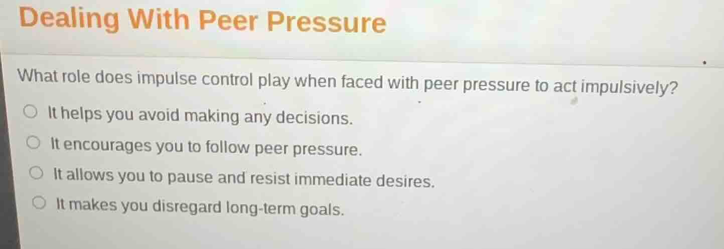 dealing with peer pressure what role does impulse control play when fac…