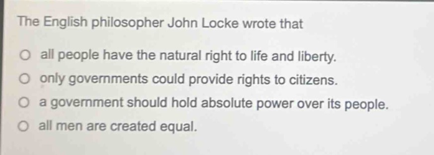 the english philosopher john locke wrote that ○ all people have the nat…
