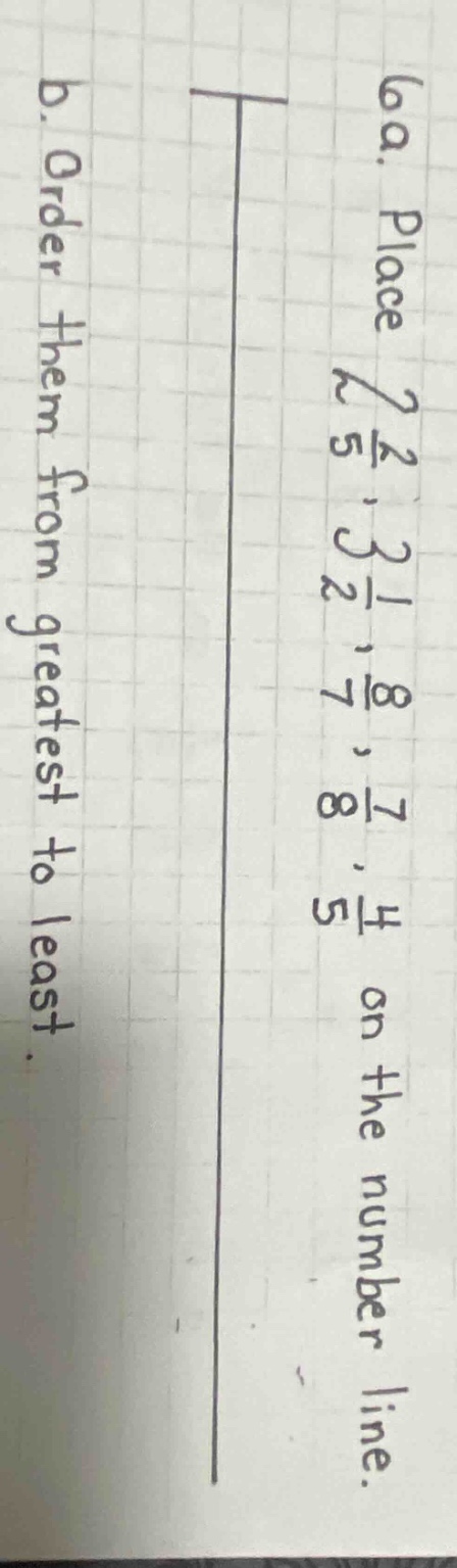 6a. place $2\\frac{2}{5}$, $3\\frac{1}{2}$, $\\frac{8}{7}$, $\\frac{7}{…