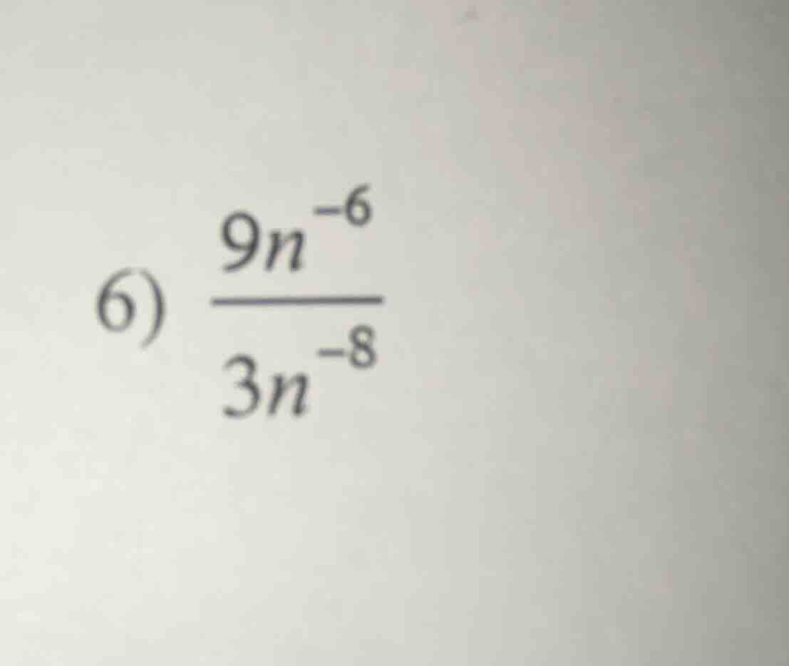 6) \\(\\frac{9n^{-6}}{3n^{-8}}\\)
