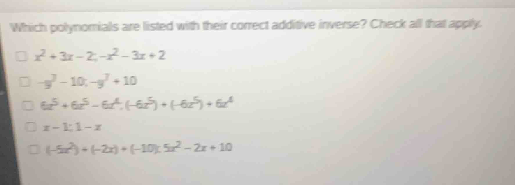 which polynomials are listed with their correct additive inverse? check…