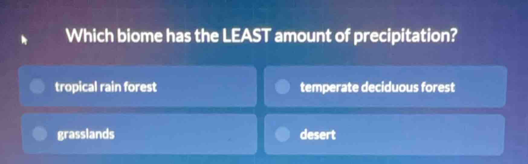 which biome has the least amount of precipitation? tropical rain forest…