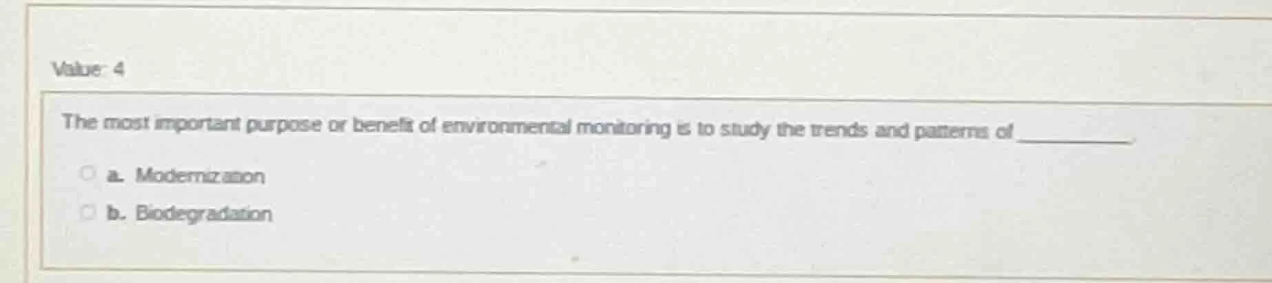 value: 4 the most important purpose or benefit of environmental monitor…