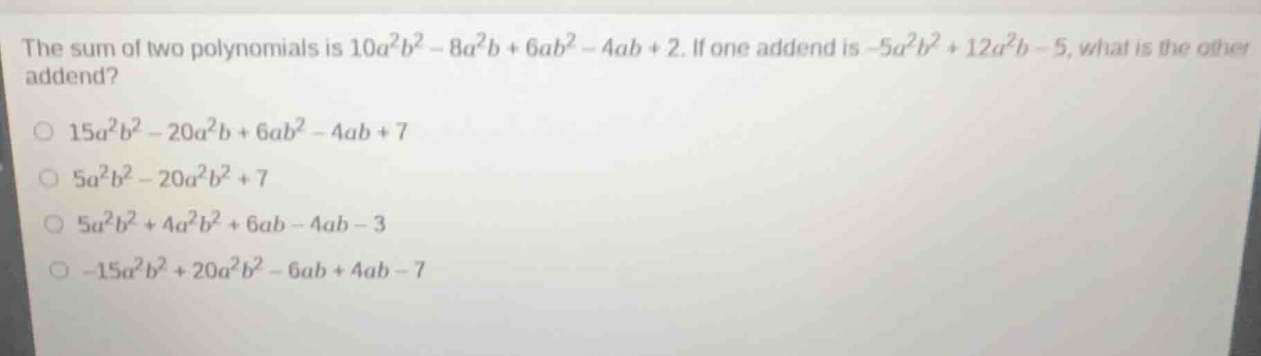 the sum of two polynomials is $10a^2b^2 - 8a^2b + 6ab^2 - 4ab + 2$. if …