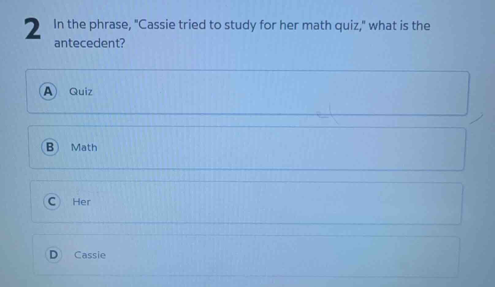 2 in the phrase, \cassie tried to study for her math quiz,\ what is the…