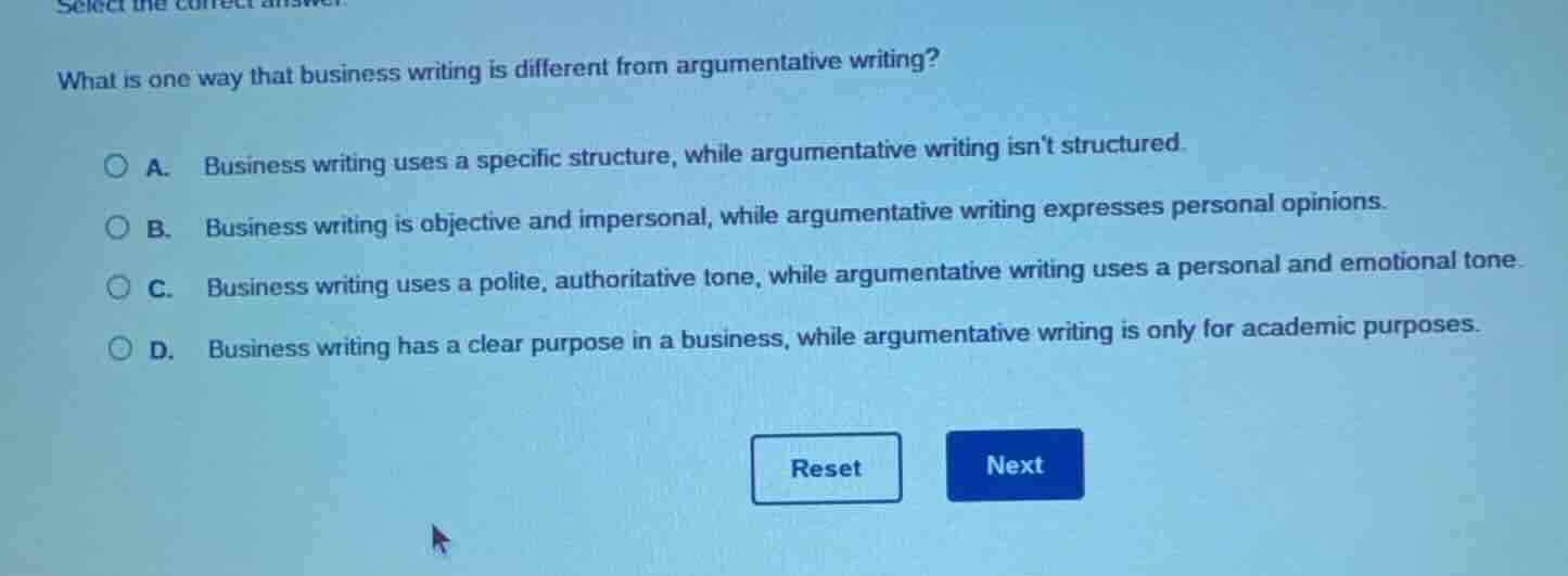 select the correct answer. what is one way that business writing is dif…