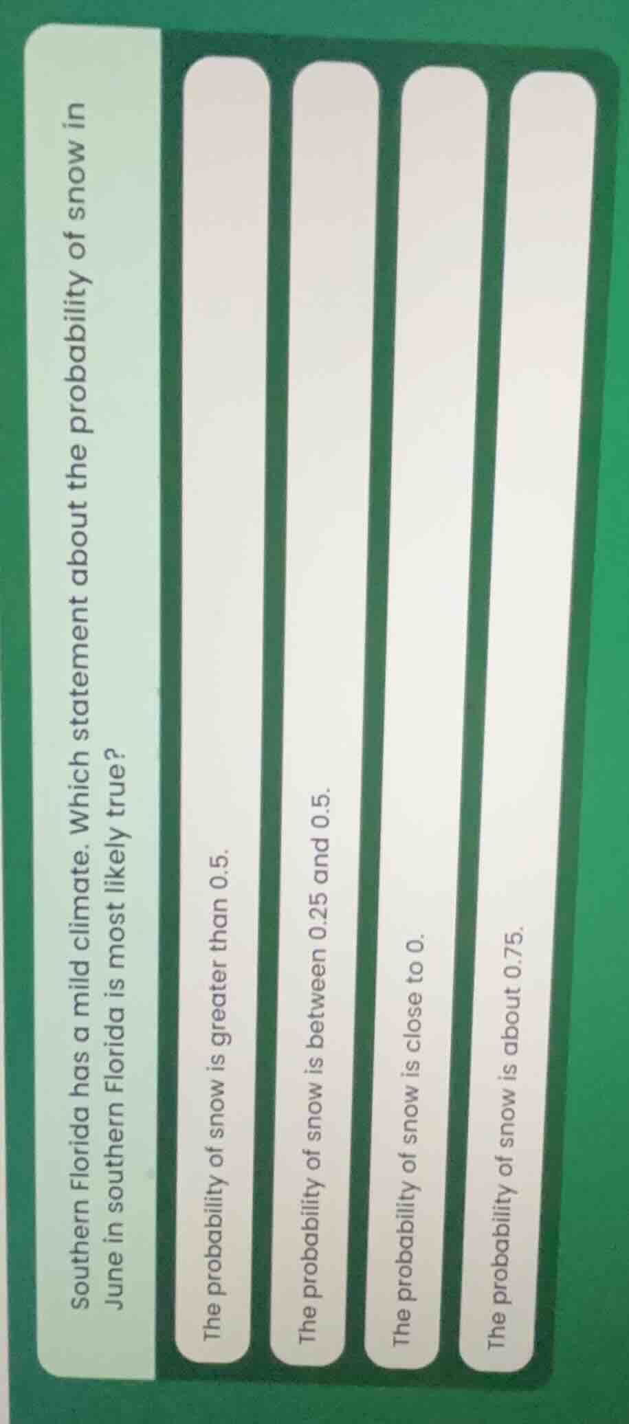 southern florida has a mild climate. which statement about the probabil…