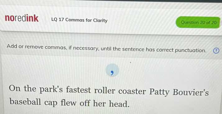 add or remove commas, if necessary, until the sentence has correct punc…