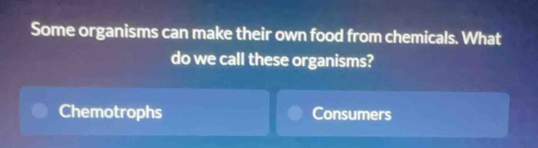 some organisms can make their own food from chemicals. what do we call …