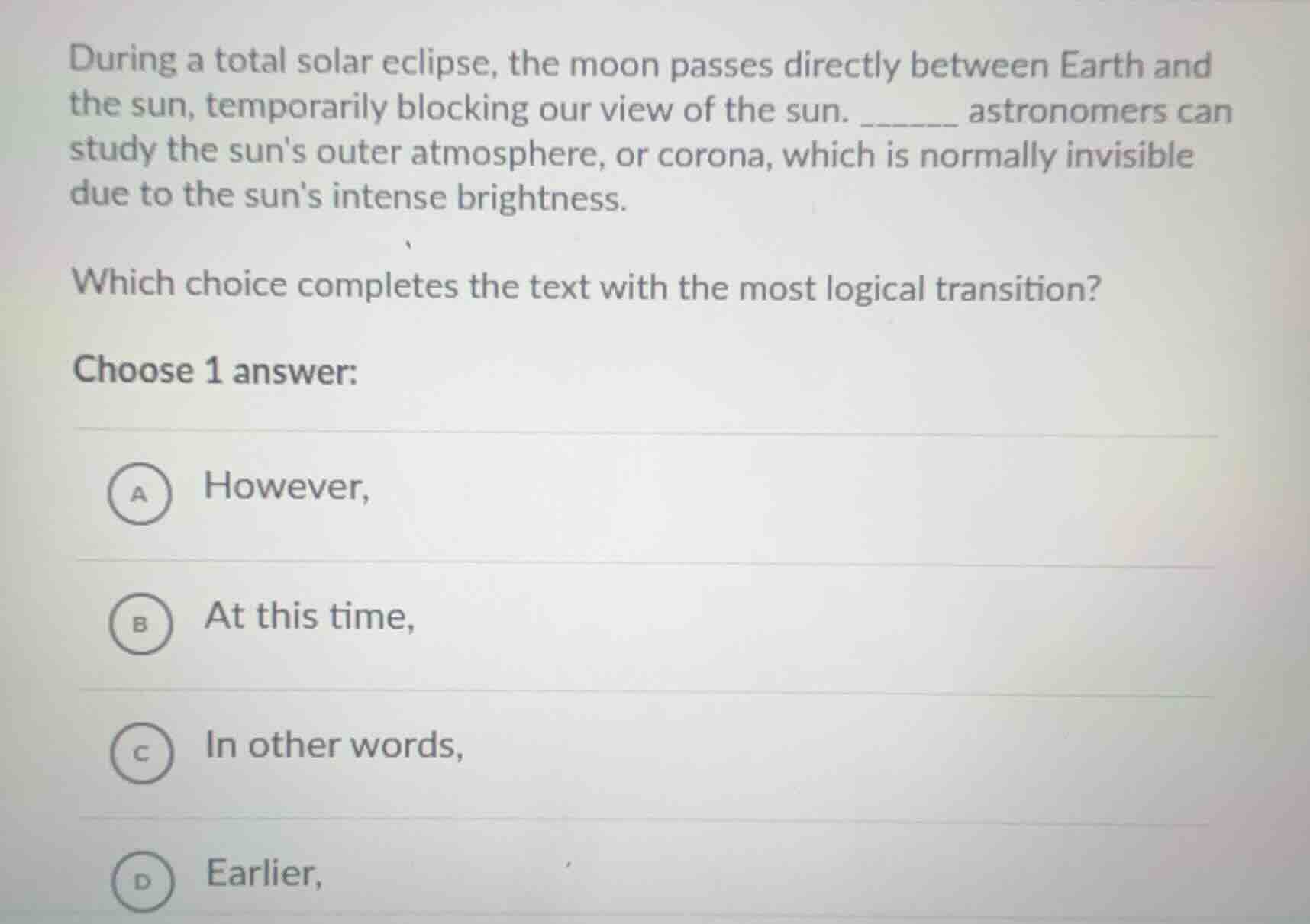 during a total solar eclipse, the moon passes directly between earth an…