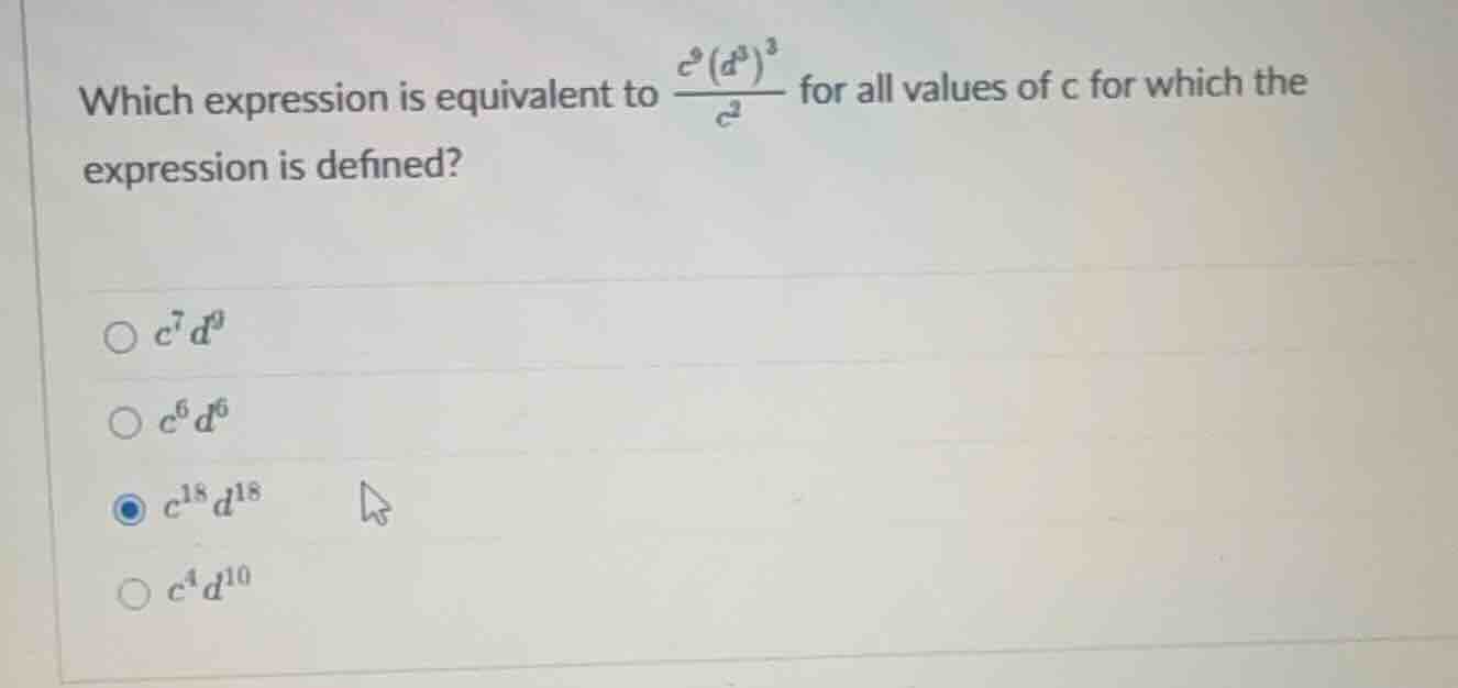 which expression is equivalent to \\(\\frac{c^9(d^3)^3}{c^2}\\) for all…