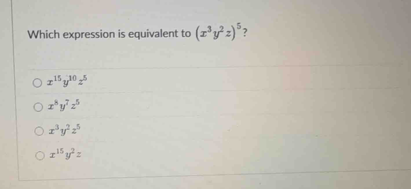which expression is equivalent to \\((x^3y^2z)^5\\)? \\(\\bigcirc\\ x^{…