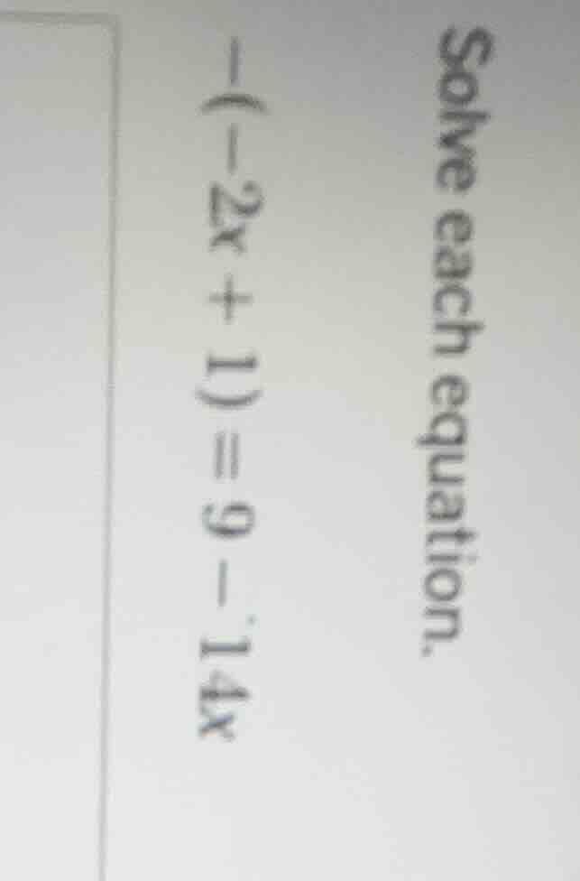 solve each equation. \\(-(-2x + 1) = 9 - 14x\\)