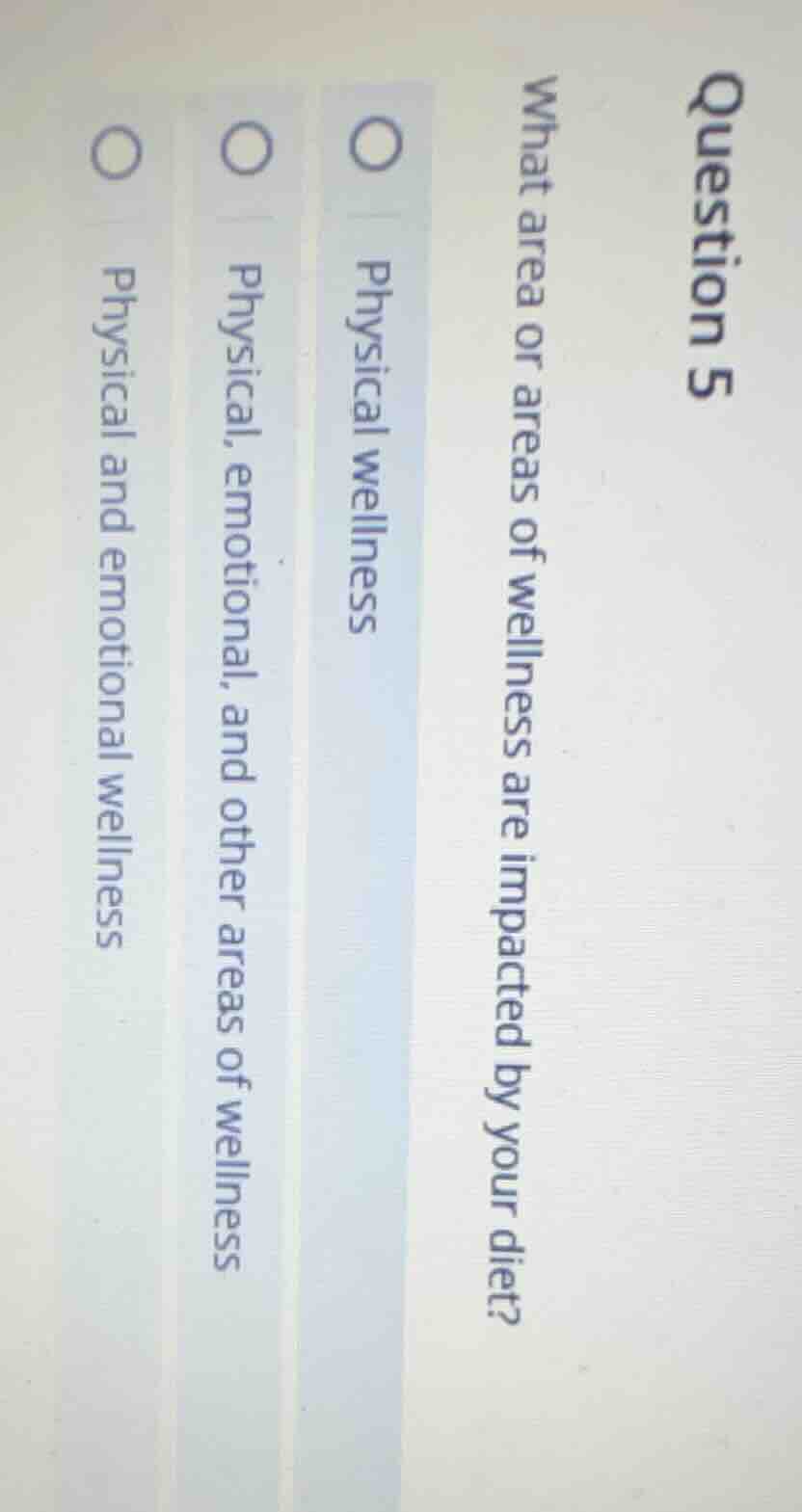 question 5 what area or areas of wellness are impacted by your diet? ○ …