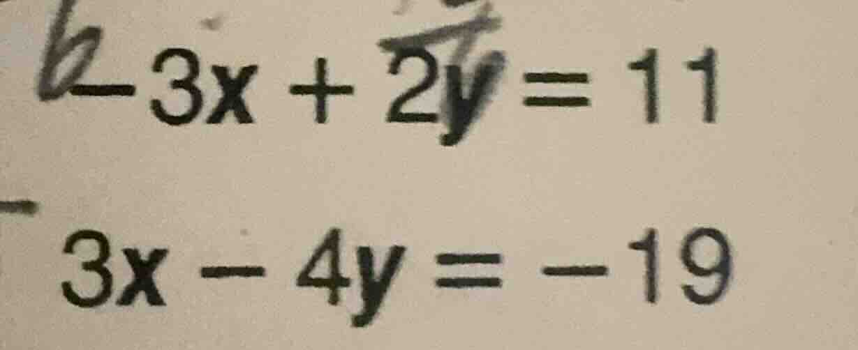 -3x + 2y = 11 3x - 4y = -19