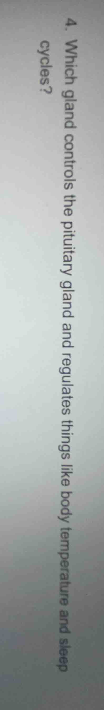4. which gland controls the pituitary gland and regulates things like b…