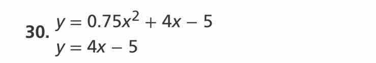 30. $y = 0.75x^2 + 4x - 5$ $y = 4x - 5$