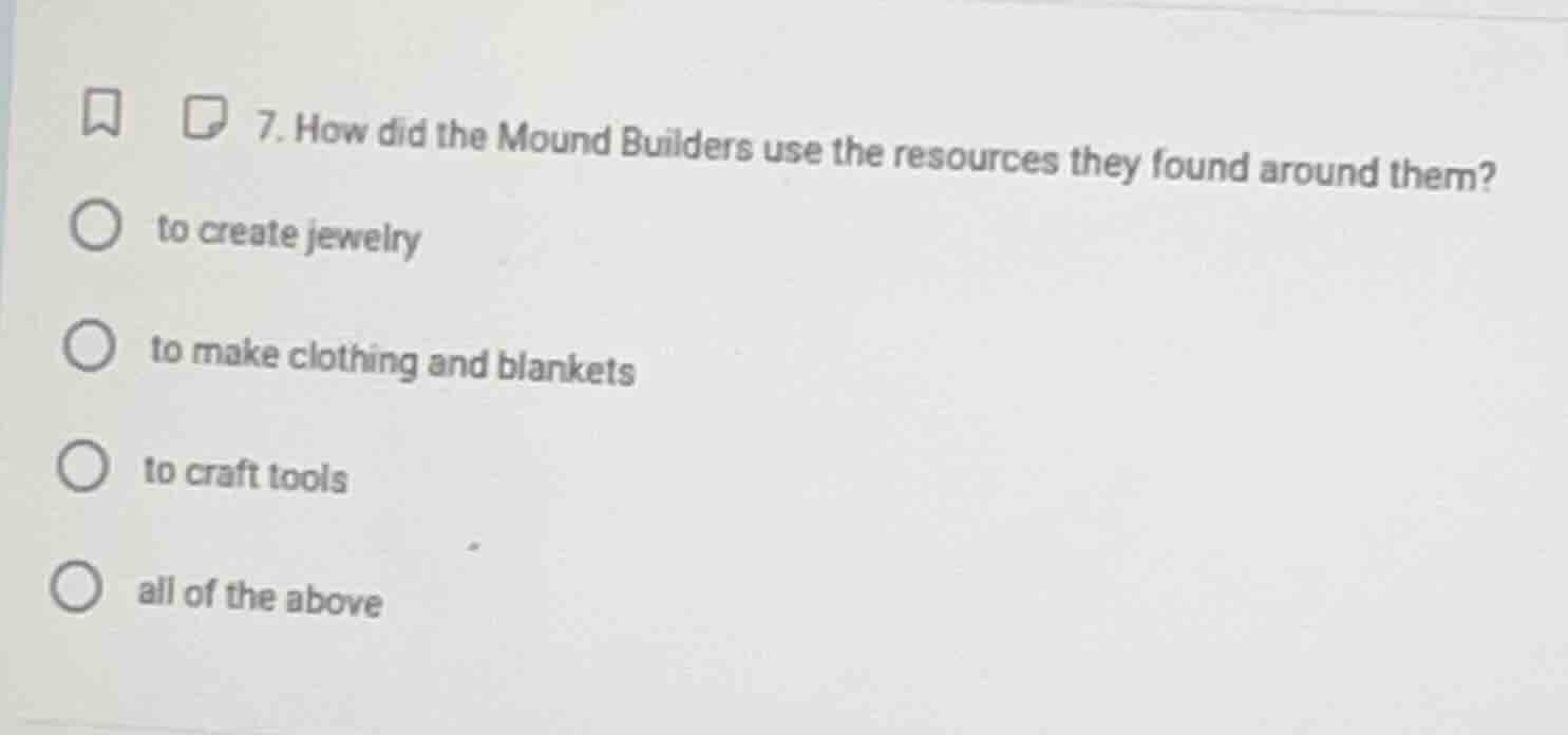 7. how did the mound builders use the resources they found around them?…