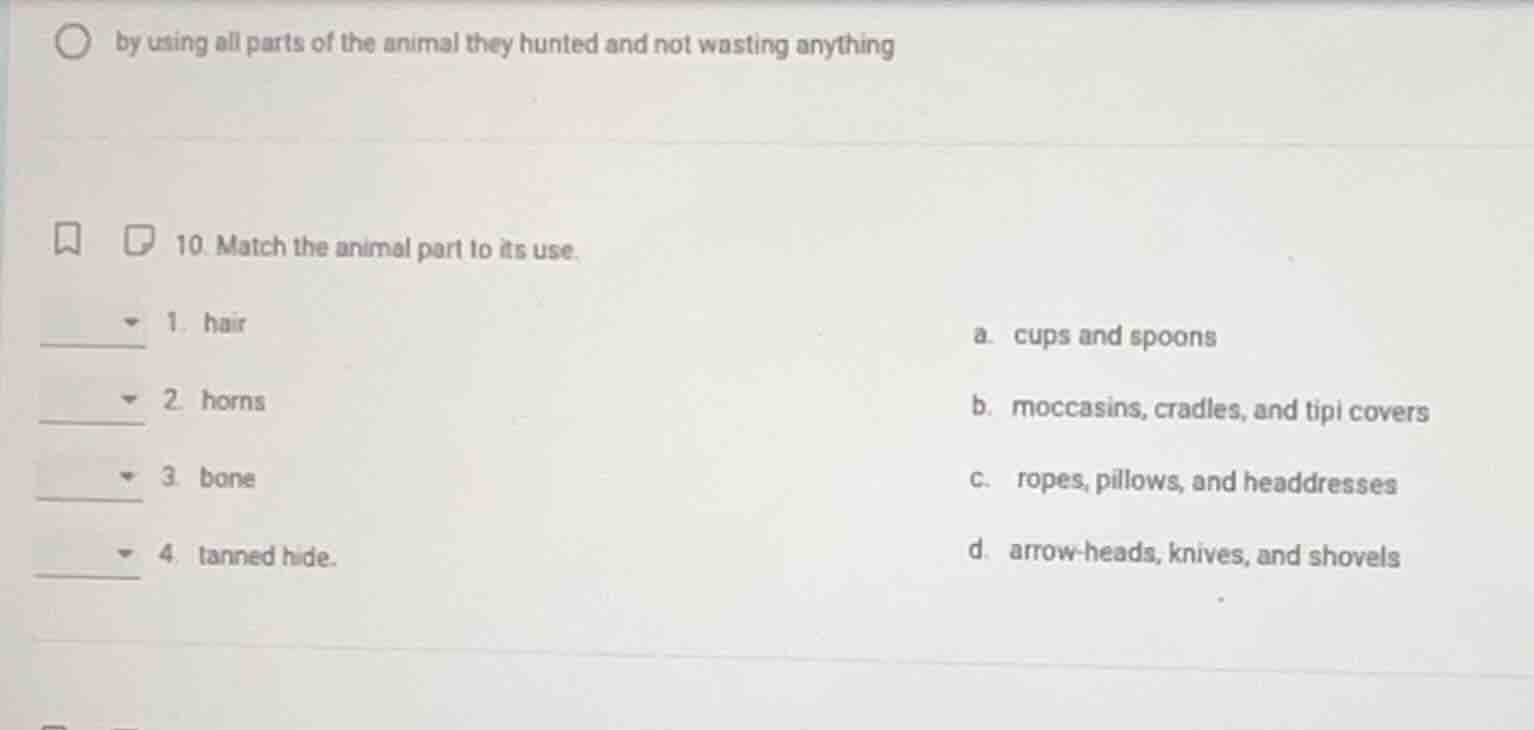 by using all parts of the animal they hunted and not wasting anything 1…