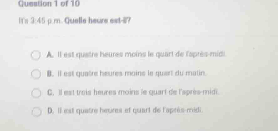 question 1 of 10 its 3:45 p.m. quelle heure est - il? a. il est quatre …