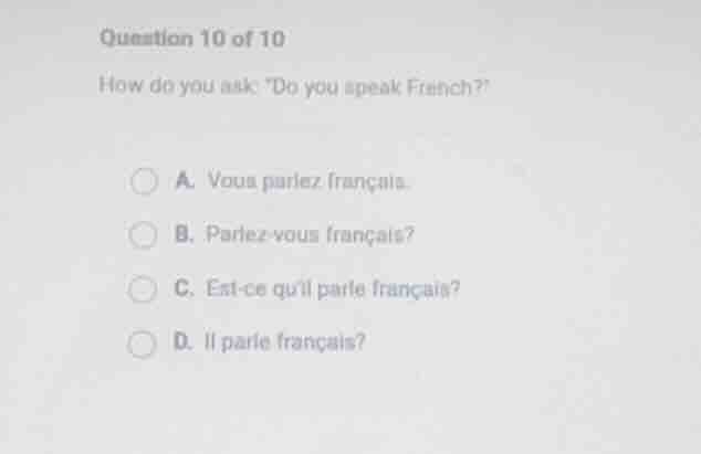 question 10 of 10 how do you ask do you speak french? a. vous parlez fr…