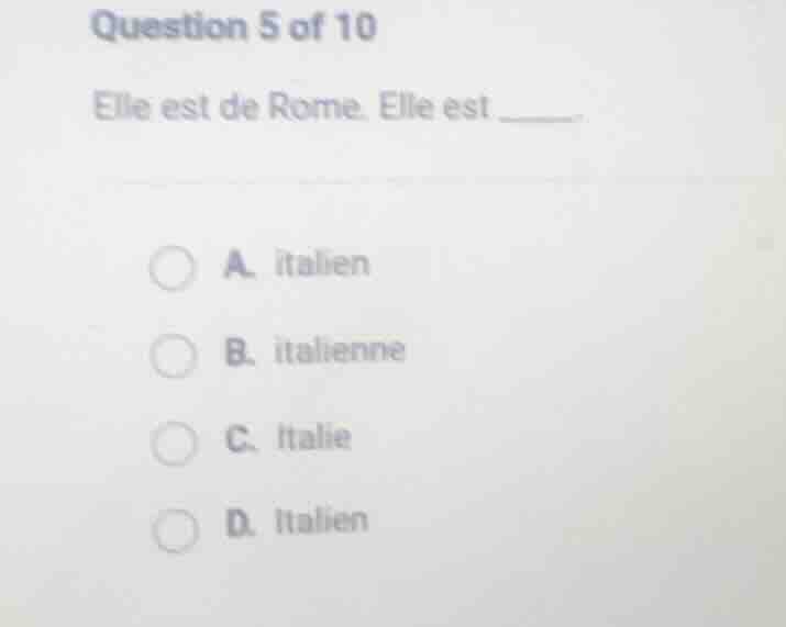 question 5 of 10 elle est de rome. elle est _____. a. italien b. italie…