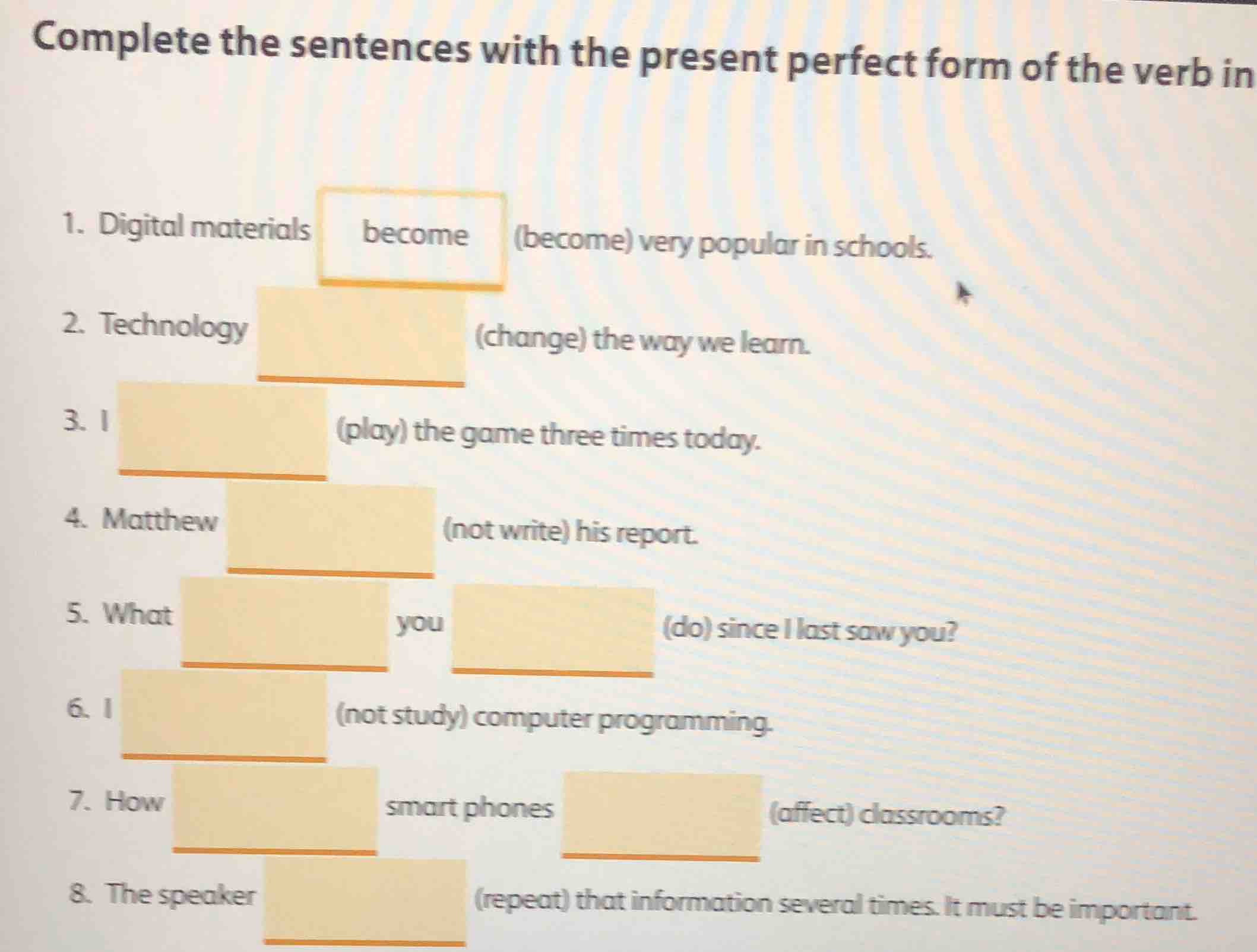 complete the sentences with the present perfect form of the verb in 1. …