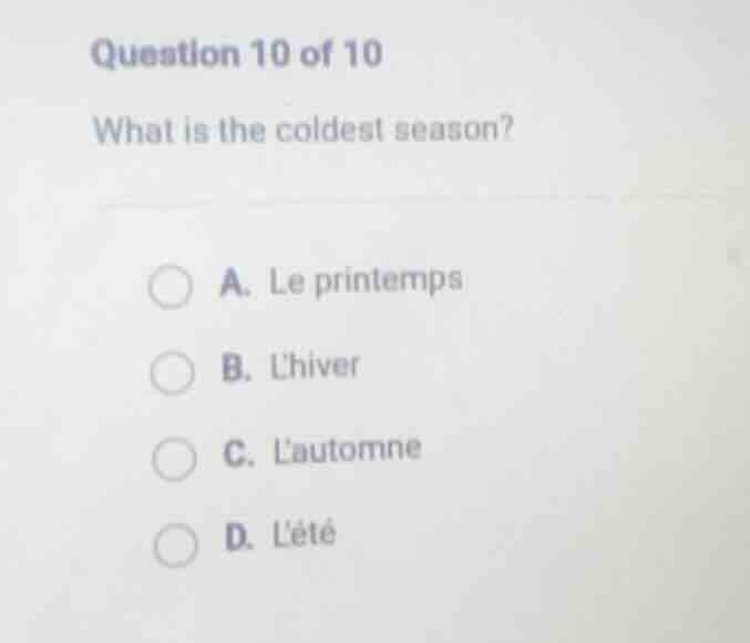question 10 of 10 what is the coldest season? a. le printemps b. lhiver…