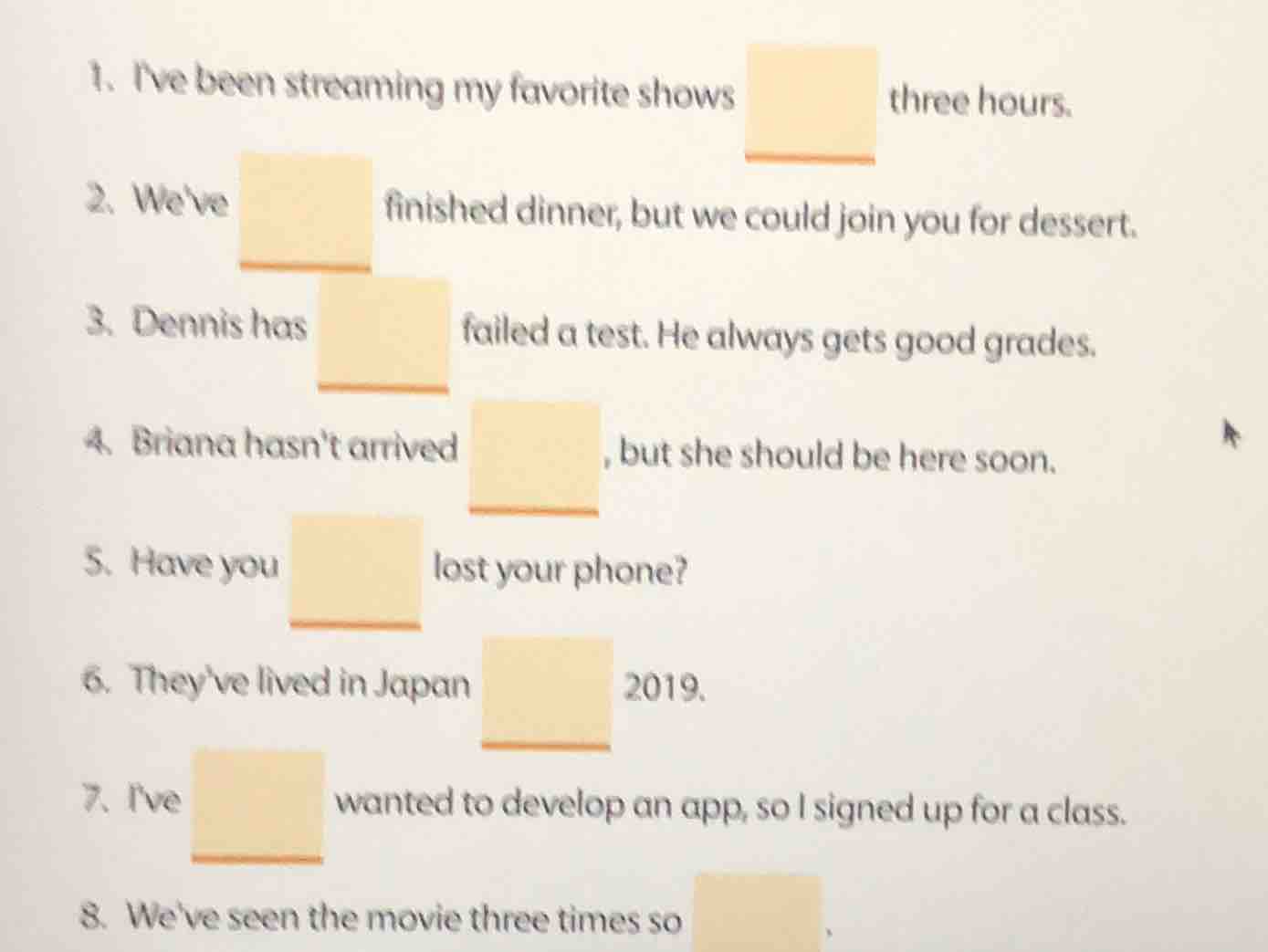 1. i’ve been streaming my favorite shows three hours. 2. we’ve finished…