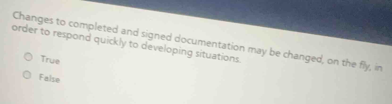 changes to completed and signed documentation may be changed, on the fl…